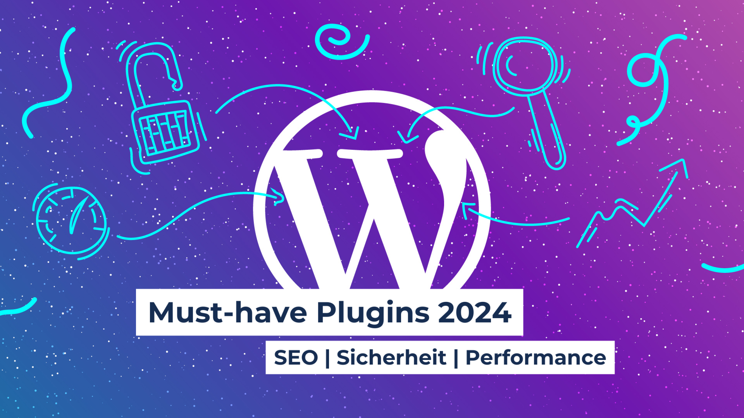 WordPress-Plugins: Die ultimativen Must-Haves für SiEO Sicherheit & Performance