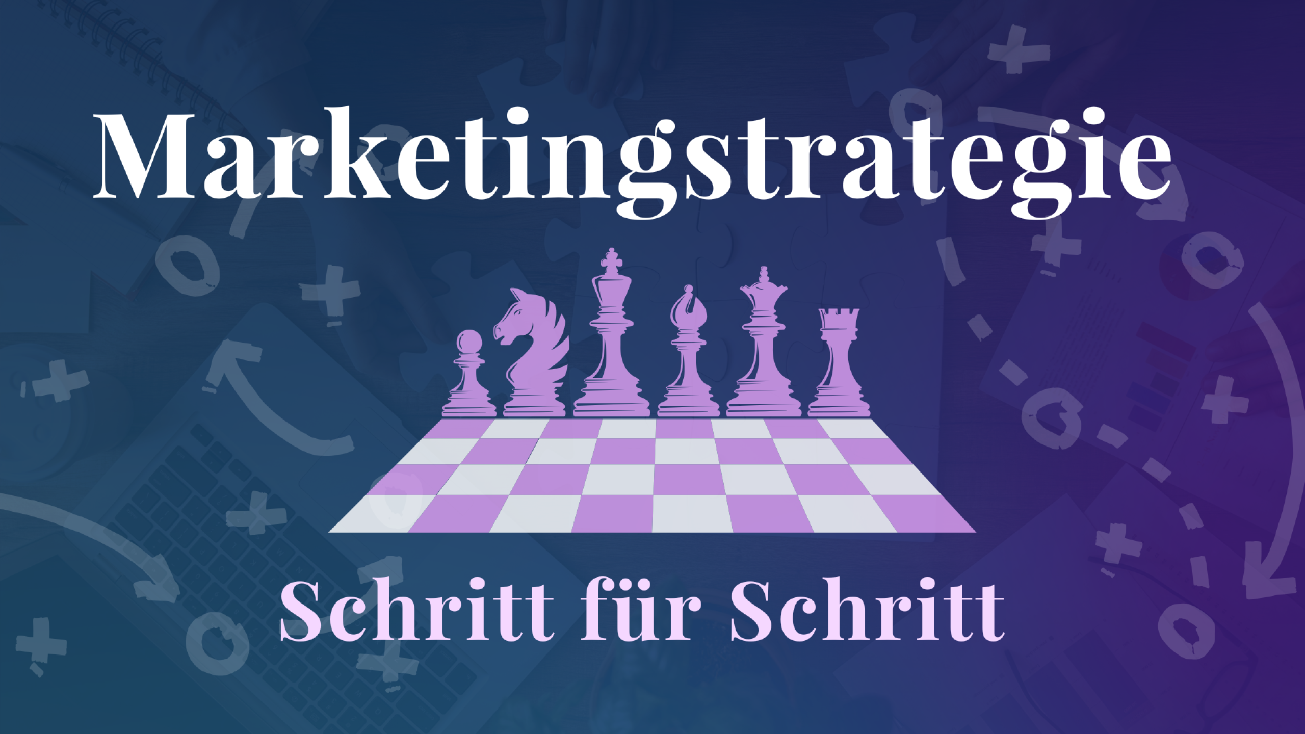 Marketingstrategie: Schritt für Schritt